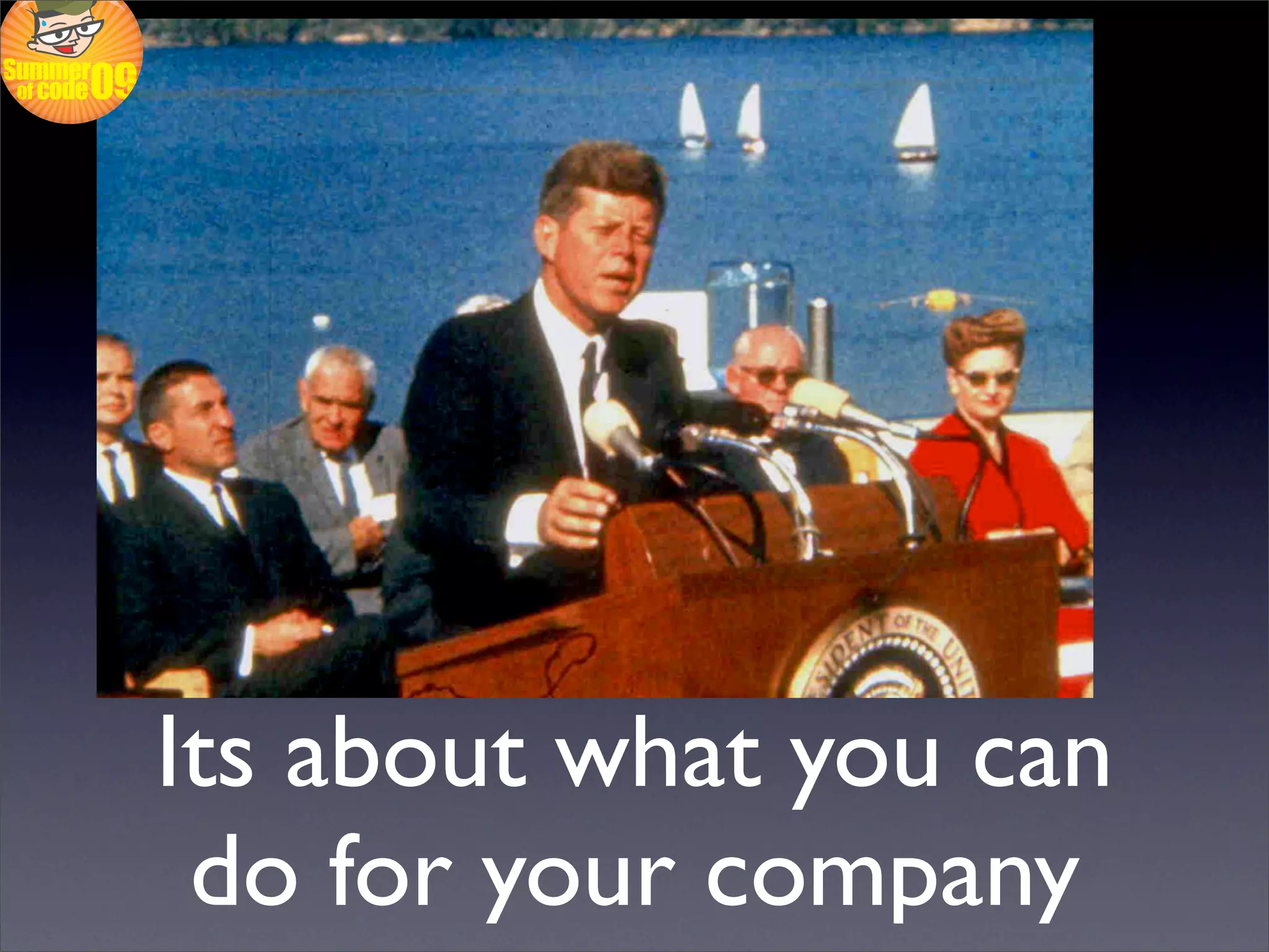 Its about what you can
 do for your company
 