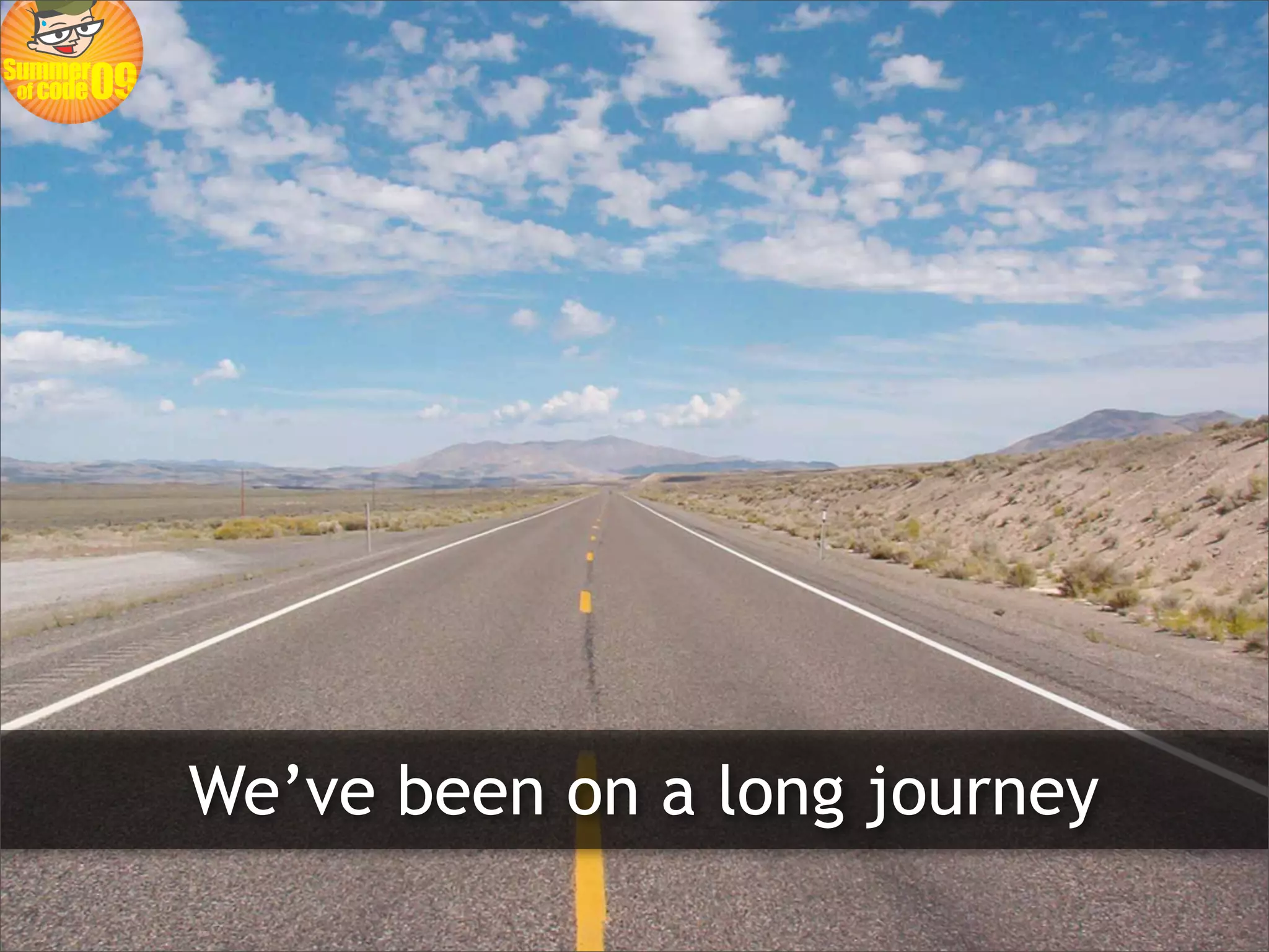 We’ve been on a long journey
 