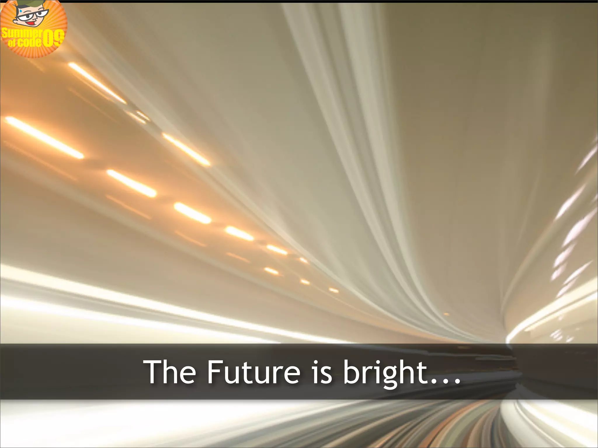 The Future is bright...
 