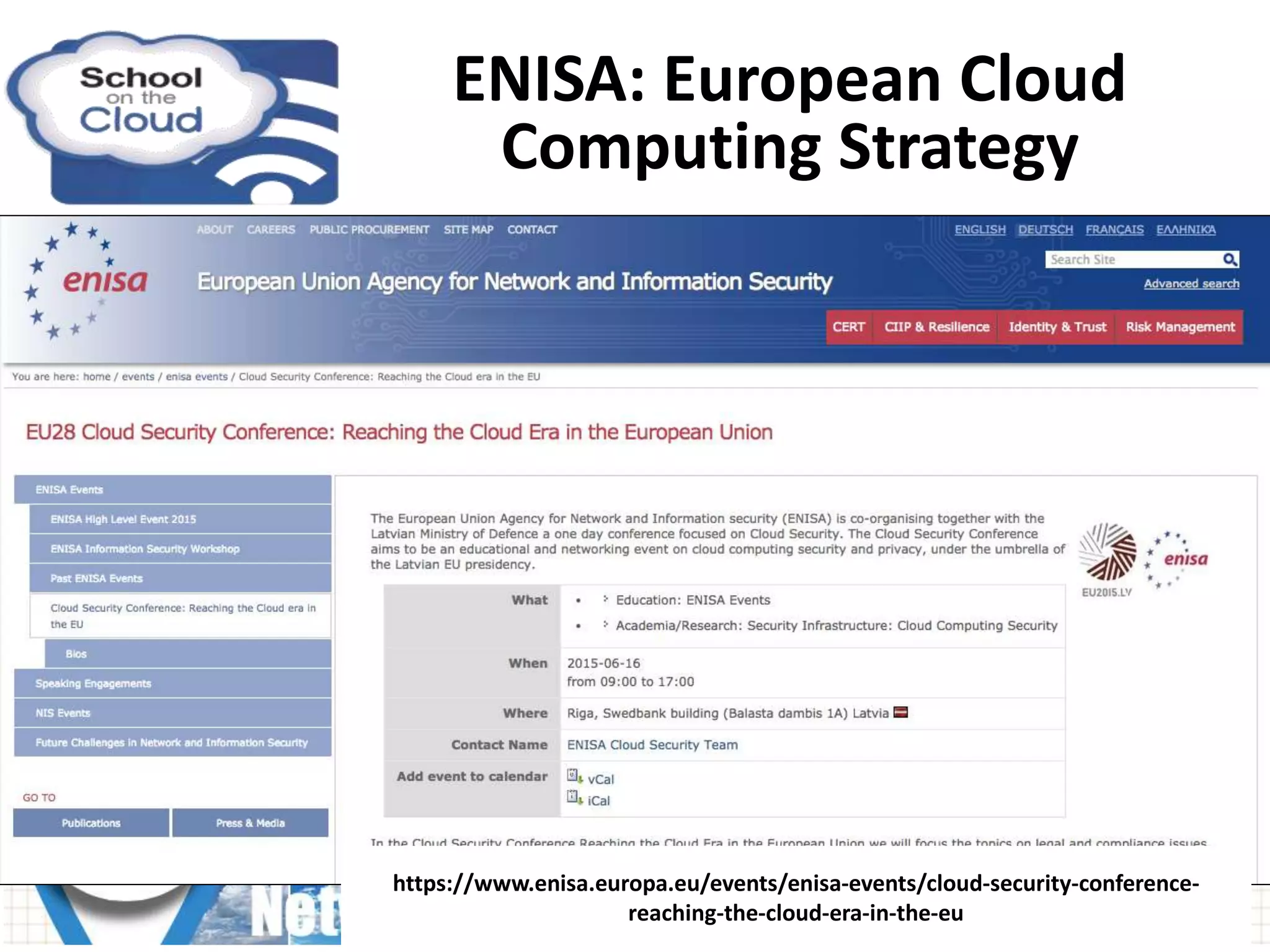https://www.enisa.europa.eu/events/enisa-events/cloud-security-conference-
reaching-the-cloud-era-in-the-eu
ENISA: European Cloud
Computing Strategy
 