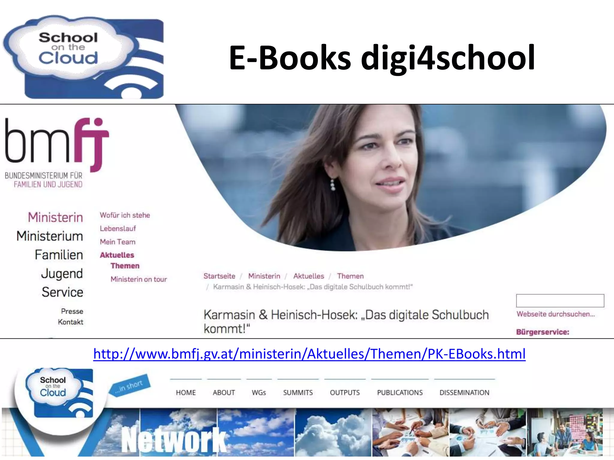 E-Books digi4school
http://www.bmfj.gv.at/ministerin/Aktuelles/Themen/PK-EBooks.html
 