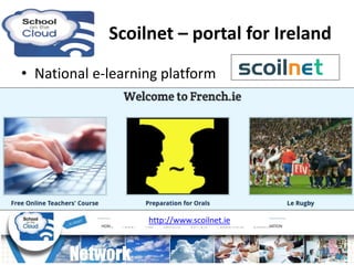 • National e-learning platform
http://www.scoilnet.ie
Scoilnet – portal for Ireland
 