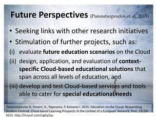 • Seeking links with other research initiatives
• Stimulation of further projects, such as:
(i) evaluate future education ...
