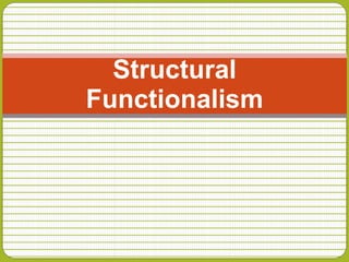 Structural
Functionalism
 