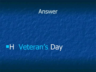 Answer H  Veteran’s  Day 