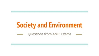 Society and Environment
Questions from AMIE Exams
 