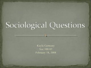 Kayla Carmony Soc 100-02 February 18, 2008 