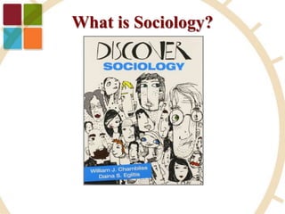 What is Sociology?
 