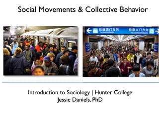 Introduction to Sociology | Hunter College
Jessie Daniels, PhD
Social Movements & Collective Behavior
 