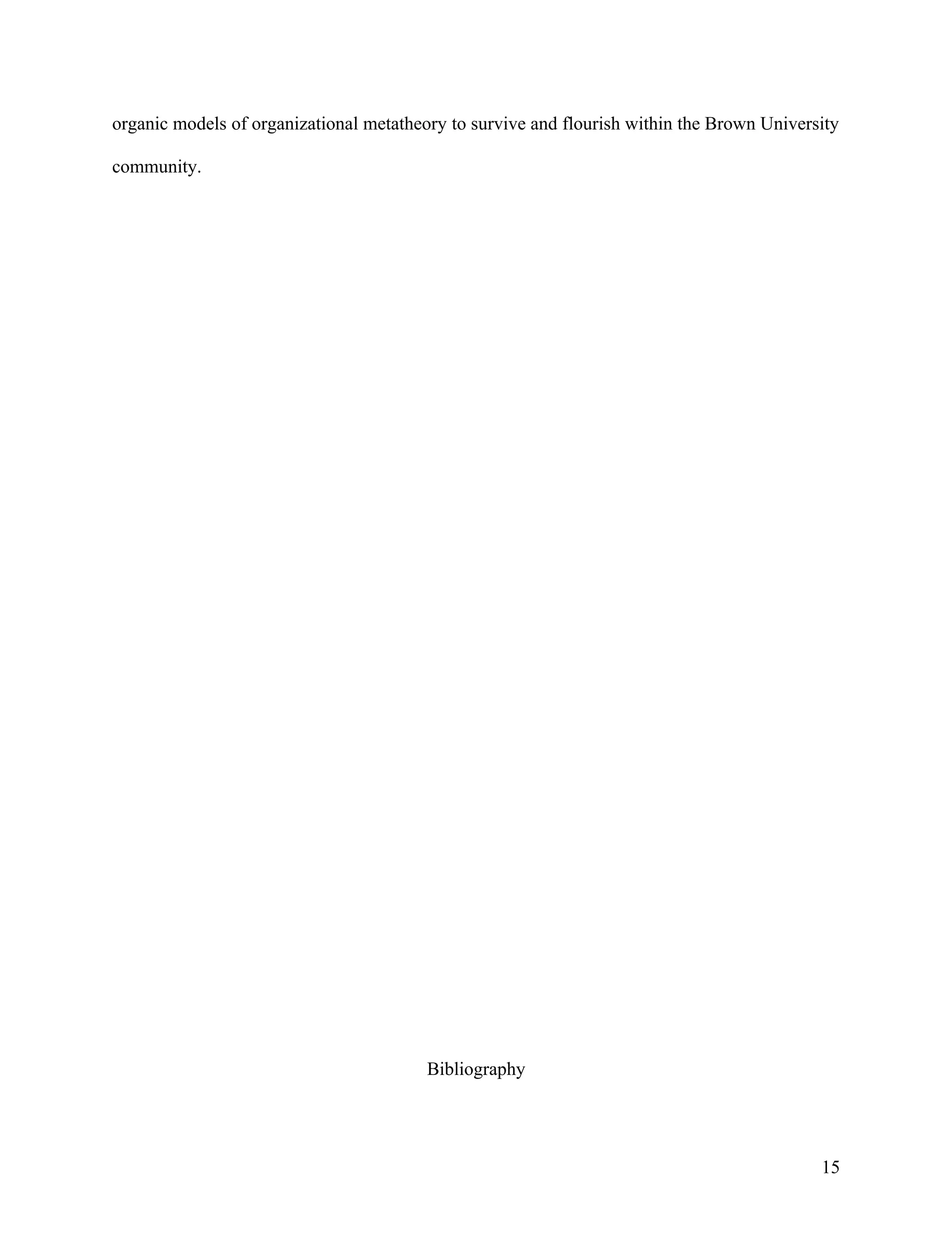 organic models of organizational metatheory to survive and flourish within the Brown University

community.




                                         Bibliography




                                                                                            15
 