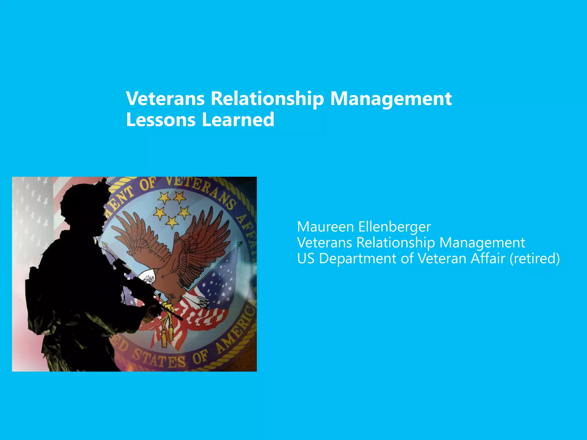 Veterans Relationship Management
US Department of Veteran Affair (retired)
 