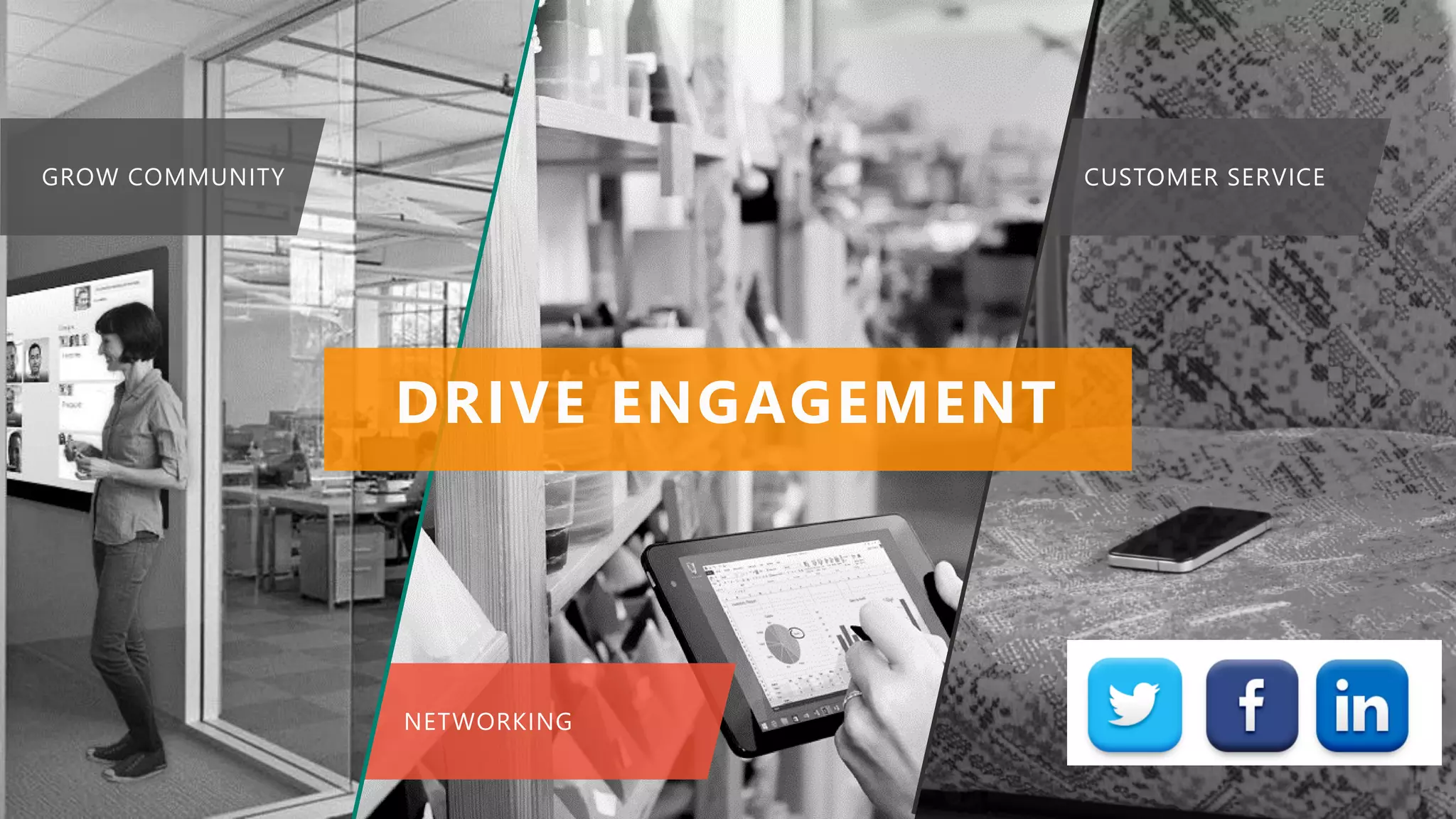 CUSTOMER SERVICE
NETWORKING
GROW COMMUNITY
DRIVE ENGAGEMENT