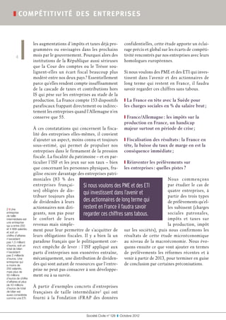 ❚ compé titivité de s ent reprise s



                     les augmentations d’impôts et taxes déjà pro-           confidentielles, cette étude apporte un éclai-
                     grammées ou envisagées dans les prochains               rage précis et global sur les écarts de compéti-
        4            mois par le gouvernement. Pourquoi alors des            tivité rencontrés par nos entreprises avec leurs
                     institutions de la République aussi sérieuses           homologues européennes.
                     que la Cour des comptes ou le Trésor sou-
                     lignent-elles un écart fiscal beaucoup plus             Si nous voulons des PME et des ETI qui inves-
                     modéré entre nos deux pays ? Essentiellement            tissent dans l’avenir et des actionnaires de
                     parce qu’elles rendent compte insuffisamment            long terme qui restent en France, il faudra
                     de la cascade de taxes et contributions hors            savoir regarder ces chiffres sans tabous.
                     IS qui pèse sur les entreprises au stade de la
                     production. La France compte 153 dispositifs            ❙ La France en tête avec la Suède pour
                     parafiscaux frappant directement ou indirec-            les charges sociales en % du salaire brut ;
                     tement les entreprises quand l’Allemagne n’en
                     conserve que 55.                                        ❙ France/Allemagne : les impôts sur la
                                                                             production en France, un handicap
                     À ces constatations qui concernent la fisca-            majeur surtout en période de crise ;
                     lité des entreprises elles-mêmes, il convient
                     d’ajouter un aspect, moins connu et toujours ❙ Fiscalisation des résultats : la France en
                     sous-estimé, qui permet de propulser nos tête, la baisse du taux de marge en est la
                     entreprises dans le firmament de la pression conséquence immédiate ;
                     fiscale. La fiscalité du patrimoine – et en par-
                     ticulier l’ISF et les jeux sur son taux – bien ❙ Réinventer les prélèvements sur
                     que concernant les personnes physiques, fra- les entreprises : quelles pistes ?
                     gilise encore davantage des entreprises patri-
                     moniales (83  % des                                                    Nou s com me nçon s
                     entreprises françai-          Si nous voulons des PME et des ETI       par étudier le cas de
                     ses) obligées de dis-                                                  quatre entreprises, à
                                                   qui investissent dans l’avenir et
                     tribuer toujours plus                                                  partir des trois types
                     de dividendes à leurs         des actionnaires de long terme qui       de prélèvements qu’el-
2 ❙ Une
                     actionnaires non diri-        restent en France il faudra savoir       les subissent (charges
entreprise
de taille
                     geants, non pas pour          regarder ces chiffres sans tabous.       sociales patronales,
intermédiaire est    le confor t de leurs                                                   impôts et taxes sur
une entreprise
qui a entre 250      revenus mais simple-                                                   la production, impôt
et 4 999 salariés,
et soit un
                     ment pour leur permettre de s’acquitter de sur les sociétés), puis nous confirmons les
chiffre d’affaires   leurs obligations fiscales. Il y a bien là un résultats de cette étude microéconomique
n’excédant
pas 1,5 milliard     paradoxe français que le politiquement cor- au niveau de la macroéconomie. Nous évo-
d’euros, soit un
total de bilan
                     rect empêche de lever  : l’ISF appliqué aux quons ensuite ce que vont ajouter en termes
n’excédant           parts d’entreprises non exonérées entraîne, de prélèvements les réformes récentes et à
pas 2 milliards
d’euros. Une         mécaniquement, une distribution de dividen- venir à partir de 2013, pour terminer en guise
entreprise qui
a moins de           des qui sont autant de ressources que l’entre- de conclusion par certaines préconisations.
250 salariés,
mais plus de
                     prise ne peut pas consacrer à son développe-
50 millions          ment ou à sa survie.
d’euros de chiffre
d’affaires et plus
de 43 millions
d’euros de total
                     À partir d’exemples concrets d’entreprises
de bilan est         françaises de taille intermédiaire 2 qui ont
aussi considérée
comme une ETI.       fourni à la Fondation iFR AP des données


                                                  Société Civile n° 128  ❚  Octobre 2012
 