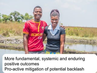 A Gender Transformative Approach: Why what and how?