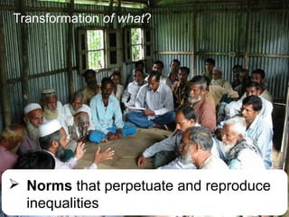 A Gender Transformative Approach: Why what and how?