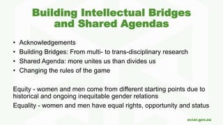 Building intellectual bridges and shared agendas / Strategy and example: gender in agricultural research as a driver for inclusive transformation