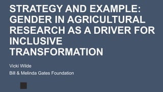 Building intellectual bridges and shared agendas / Strategy and example: gender in agricultural research as a driver for inclusive transformation