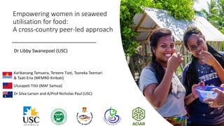 Empowering women in seaweed utilisation for food: A cross-country peer-led approach