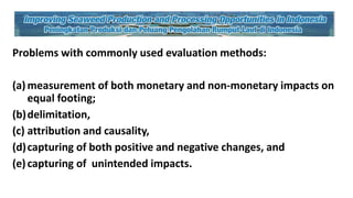 Using wellbeing concept to measure economic and social impacts: A case study of the seaweed processing women's groups in Indonesian villages
