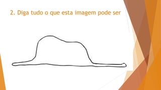 2. Diga tudo o que esta imagem pode ser
 