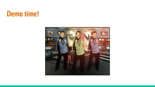 Demo time!
 