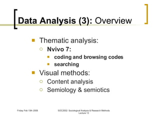 Data Analysis (3):  Overview Thematic analysis: Nvivo 7: coding and browsing codes searching Visual methods: Content analysis Semiology & semiotics 