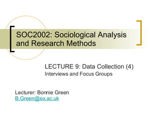SOC2002: Sociological Analysis and Research Methods ,[object Object],[object Object],Lecturer: Bonnie Green [email_address]   