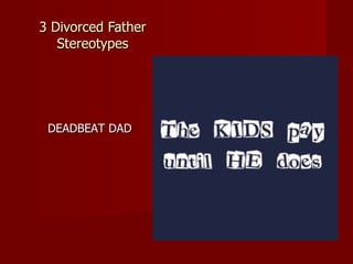 3 Divorced Father Stereotypes DEADBEAT DAD 