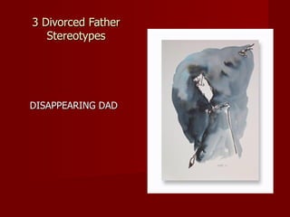 3 Divorced Father Stereotypes DISAPPEARING DAD 