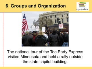 6 Groups and Organization
The national tour of the Tea Party Express
visited Minnesota and held a rally outside
the state capitol building.
 