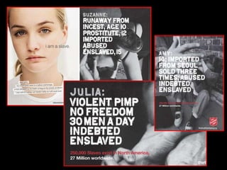 THE LIES VS. THE TRUTH:THE LIE: Human trafficking and prostitution are completely 				      unrelated.THE TRUTH: Prostitution in some cases is human trafficking. THE LIE: Human trafficking happens to poor people or people  		 			with no education.THE TRUTH: Although poverty is one of the biggest risk factors, 				  anyone can become a victim of human trafficking. THE LIE: Human trafficking must involve violence 			and confinement.THE TRUTH: Although human trafficking can include both 				violence and confinement, it might be based solely 				on deceit, psychological manipulation and/or 				threats of violence.