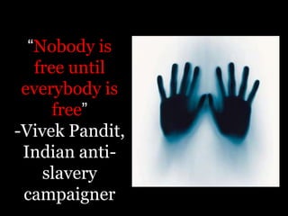 Like the slaves of the past, slaves in America They have lost control of their lives, and they are being					in terrible wayscan not walk awayexploited and brutalizedBut times are changing…
