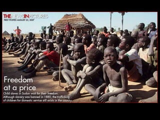 How are men, women, and children forced into modern day slavery?Human Traffickers often prey on people in poverty who have little access to education, health care, or jobs. They disguise themselves as recruiters or employment brokers and promise paid work and sometimes education to men, women, and children. It seems like an amazing opportunity, but these people are often never seen again.