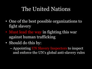 How expensive will it be to eradicate slavery?An estimated $10.8 billion(based on the average cost of freeing and rehabilitating one person)This is less than Americans spend on movies each yearSpread over 25 years, this is realistically doable