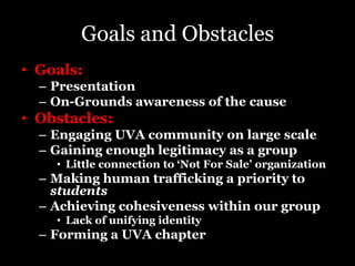 “Imagine that after 5, 000 years of slavery we commit ourselves to achieving it’s eradication in our lifetime.Imagine that your generation will be the one that is looked back on in history as the generation that ended slavery.Imagine that your children and your grandchildren will grow up in a world where slavery is just seen as an ugly blot on our history.Imagine a world where every person is born in freedom and lives in liberty.”Kevin Bales (Co-Founder and President of Free the Slaves)