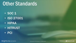 ©2015 BrightLine CPAs & Associates, Inc. All Rights Reserved
• SOC 1
• ISO 27001
• HIPAA
• HITRUST
• PCI
Other Standards
 