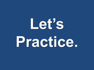Let’s
Practice.
 