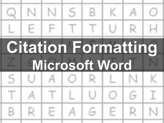 Citation Formatting
Microsoft Word
 