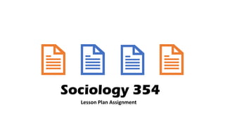 Sociology 354
Lesson Plan Assignment
 