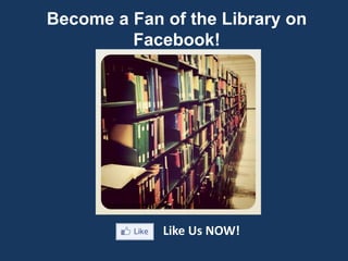 Become a Fan of the Library on
         Facebook!




      Dennis Dyck @DennisDyck on Twitter



                           Like Us NOW!
 