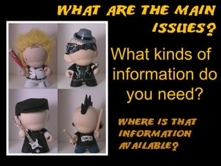What kinds of
information do
  you need?
 