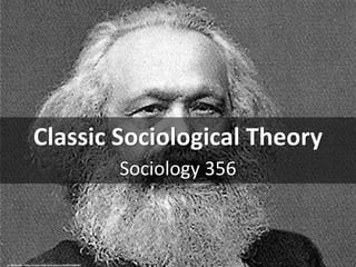Classic Sociological Theory
Sociology 356
cc: fOtOmoth - https://www.flickr.com/photos/92082222@N07
 