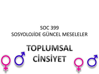 SOC 399
SOSYOLOJİDE GÜNCEL MESELELER
 