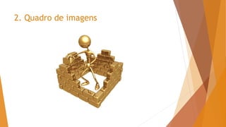 2. Quadro de imagens
 
