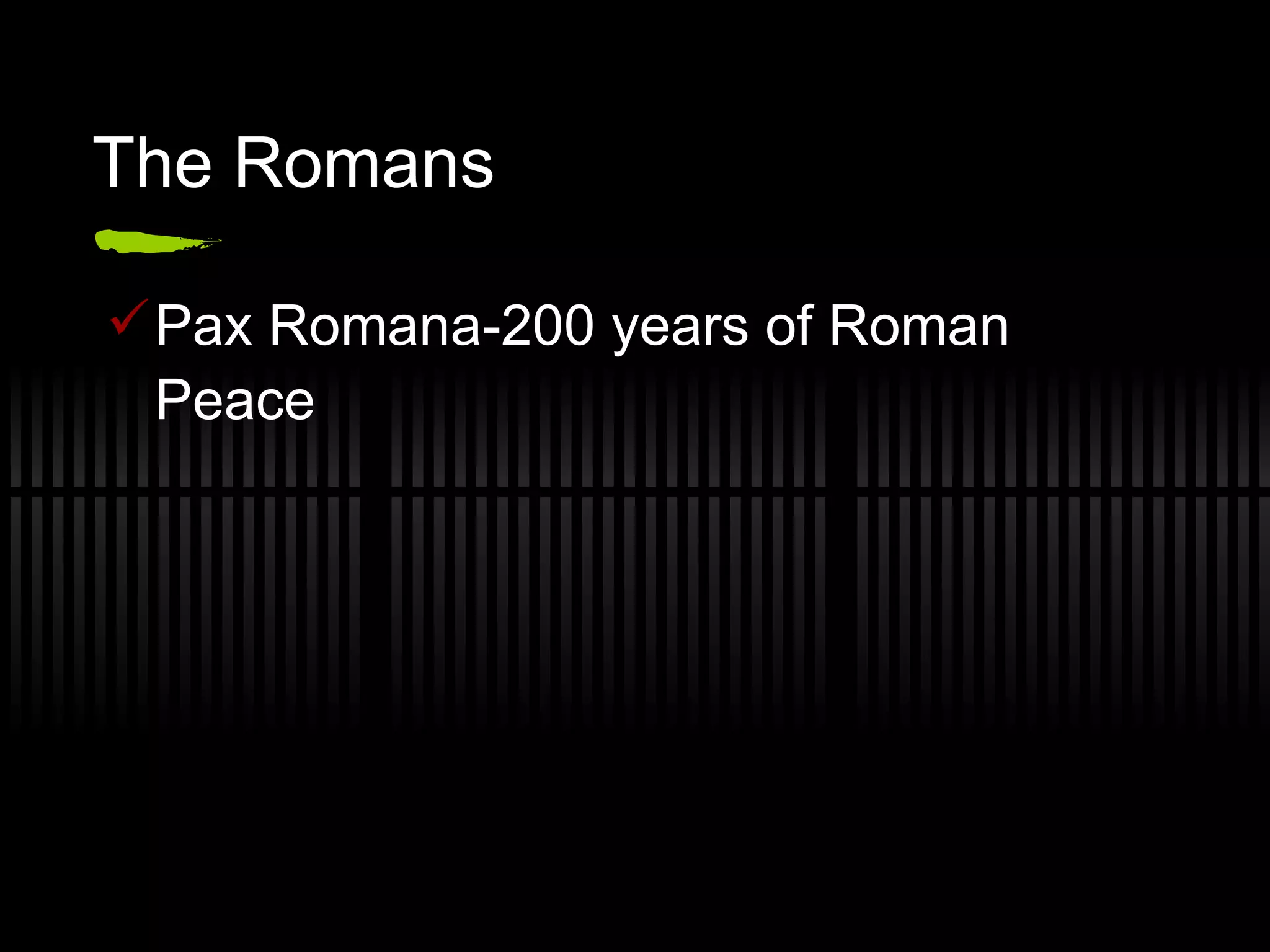 The Romans Pax Romana-200 years of Roman Peace