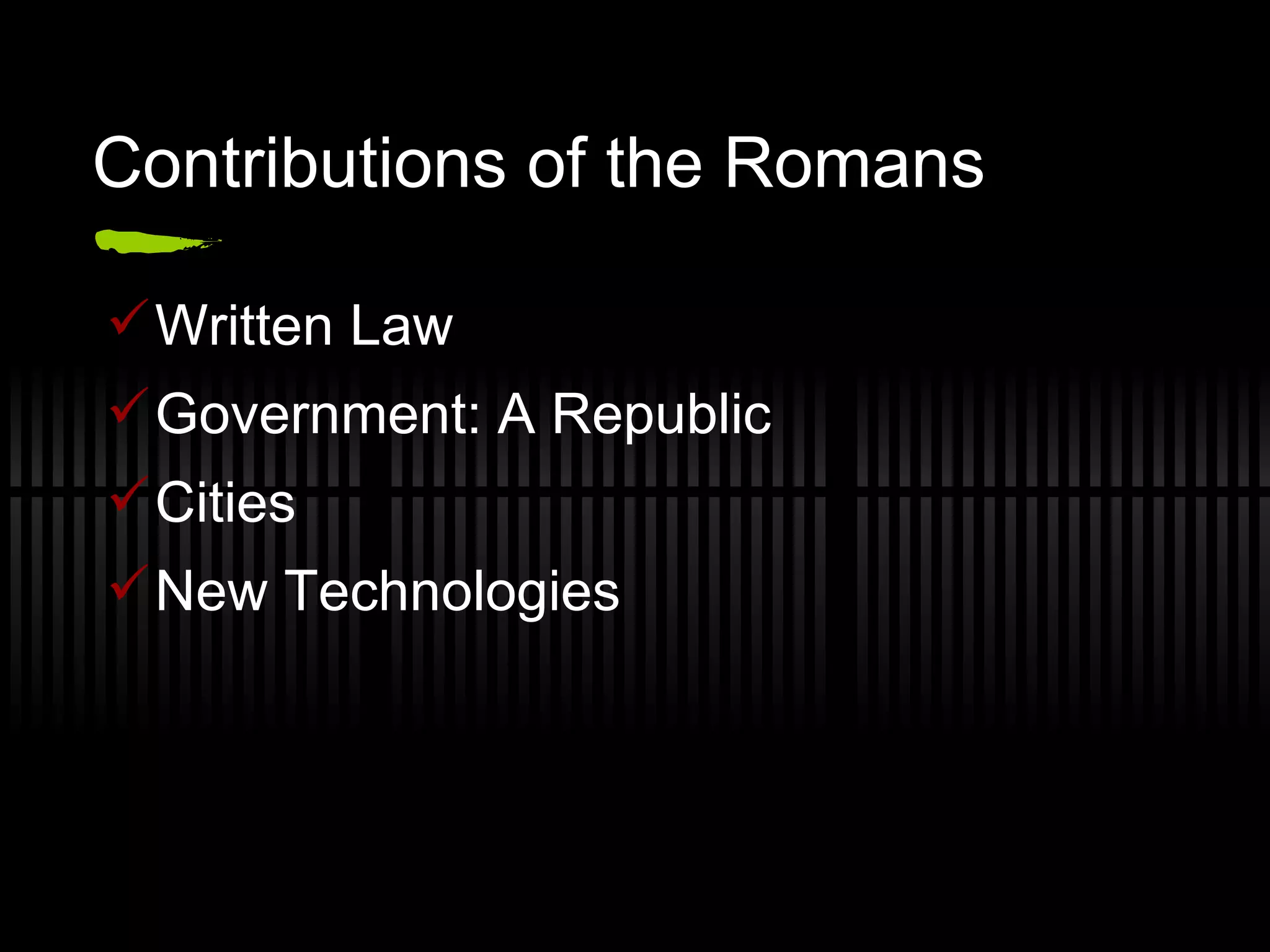 Contributions of the Romans Written Law Government: A Republic Cities New Technologies