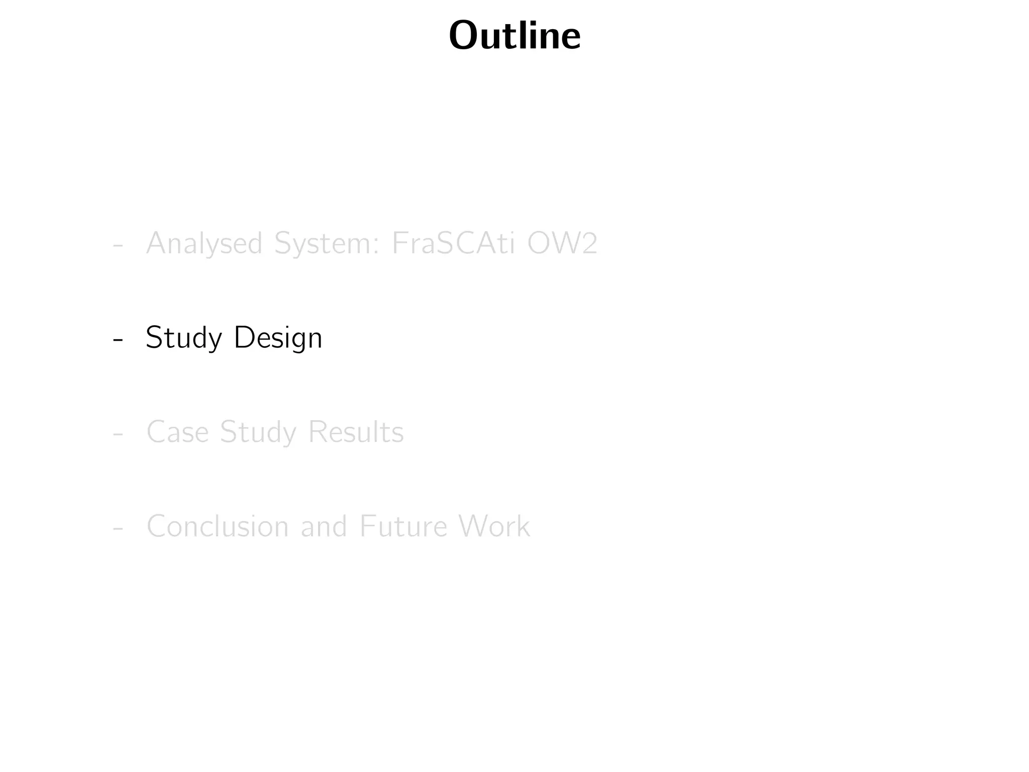 Outline
- Analysed System: FraSCAti OW2
- Study Design
- Case Study Results
- Conclusion and Future Work
 