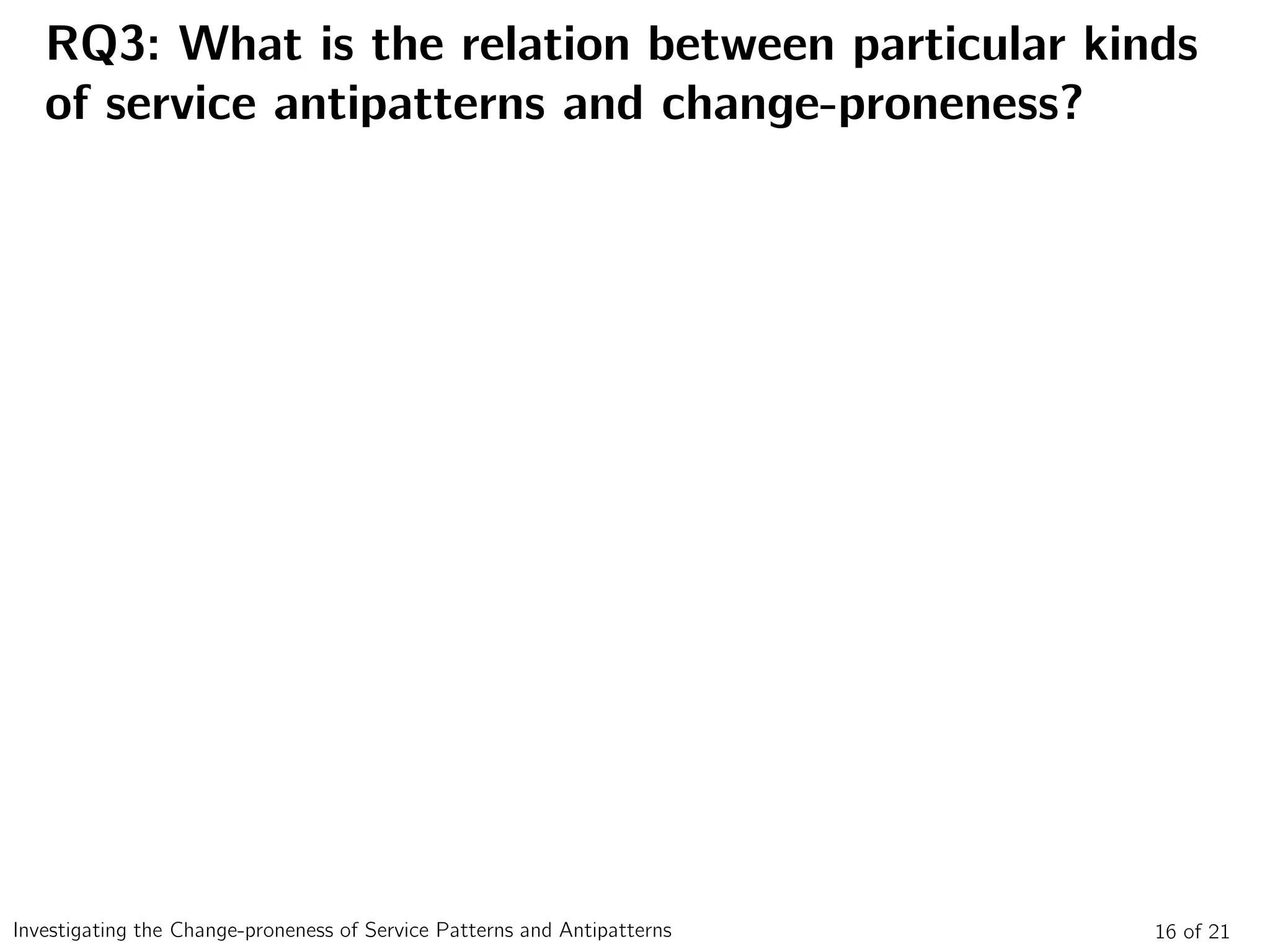 RQ3: What is the relation between particular kinds
of service antipatterns and change-proneness?
16 of 21Investigating the Change-proneness of Service Patterns and Antipatterns
 