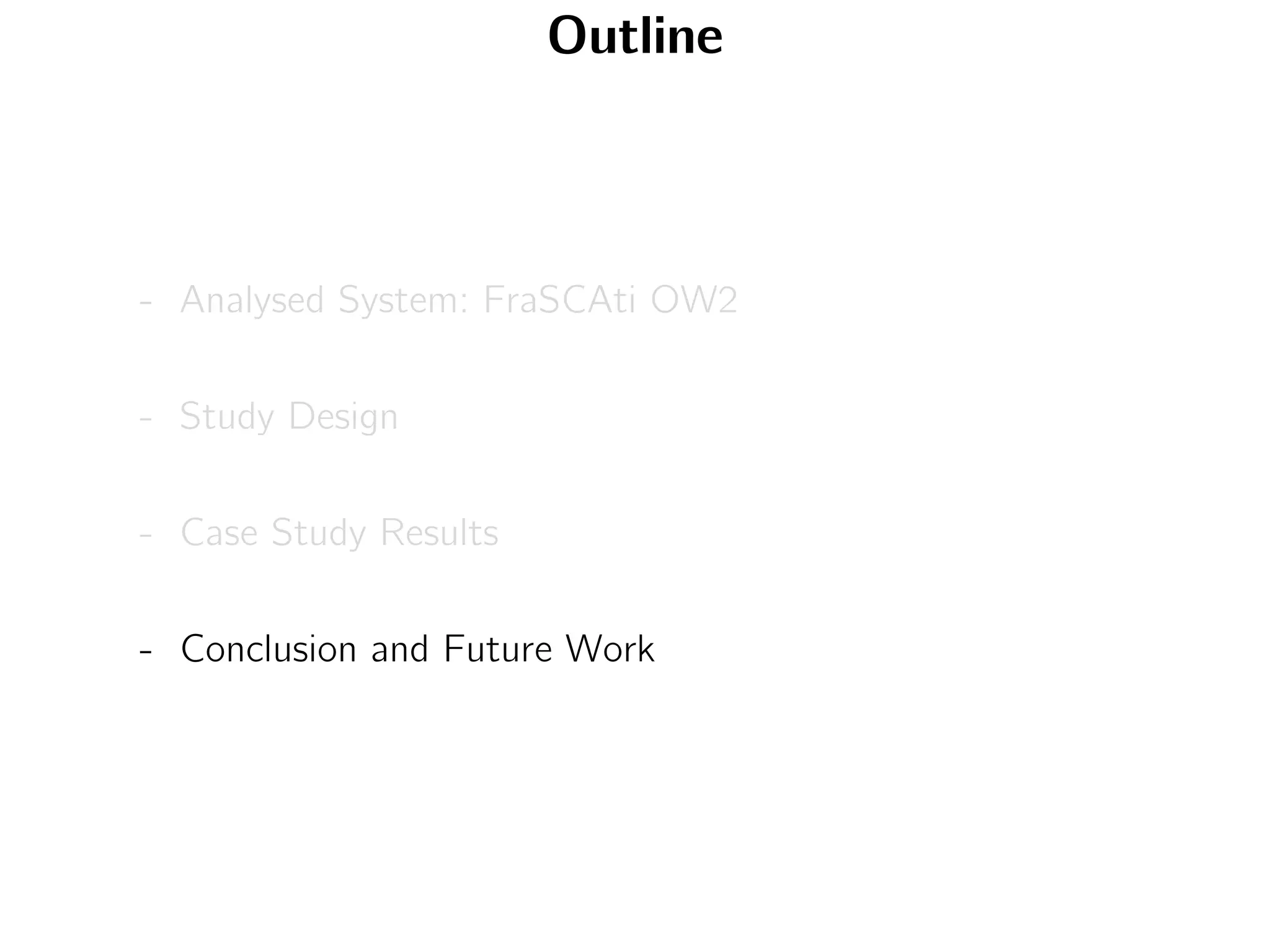 Outline
- Analysed System: FraSCAti OW2
- Study Design
- Case Study Results
- Conclusion and Future Work
 
