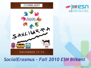 SocialErasmus – Fall 2010 ESN Bilkent
 